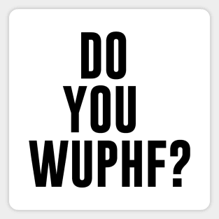 Do You WUPHF? Magnet